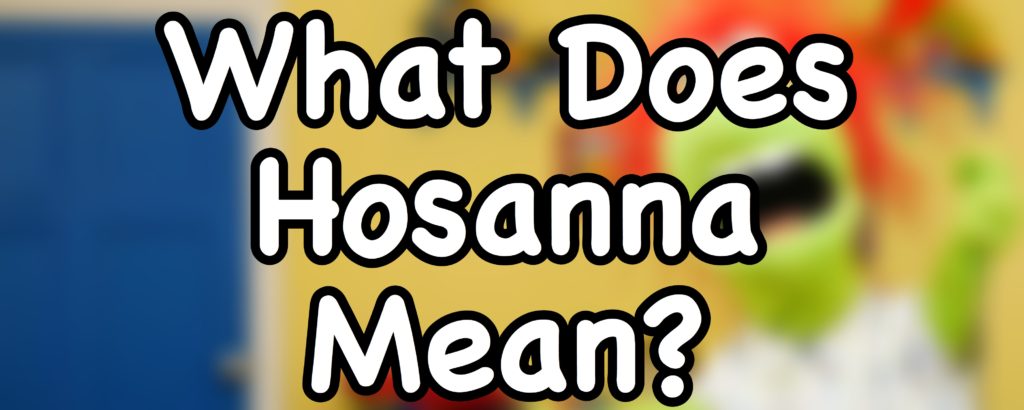 What Does Hosanna Mean? | Palm Sunday Lesson For Kids - DouglasTalks.com