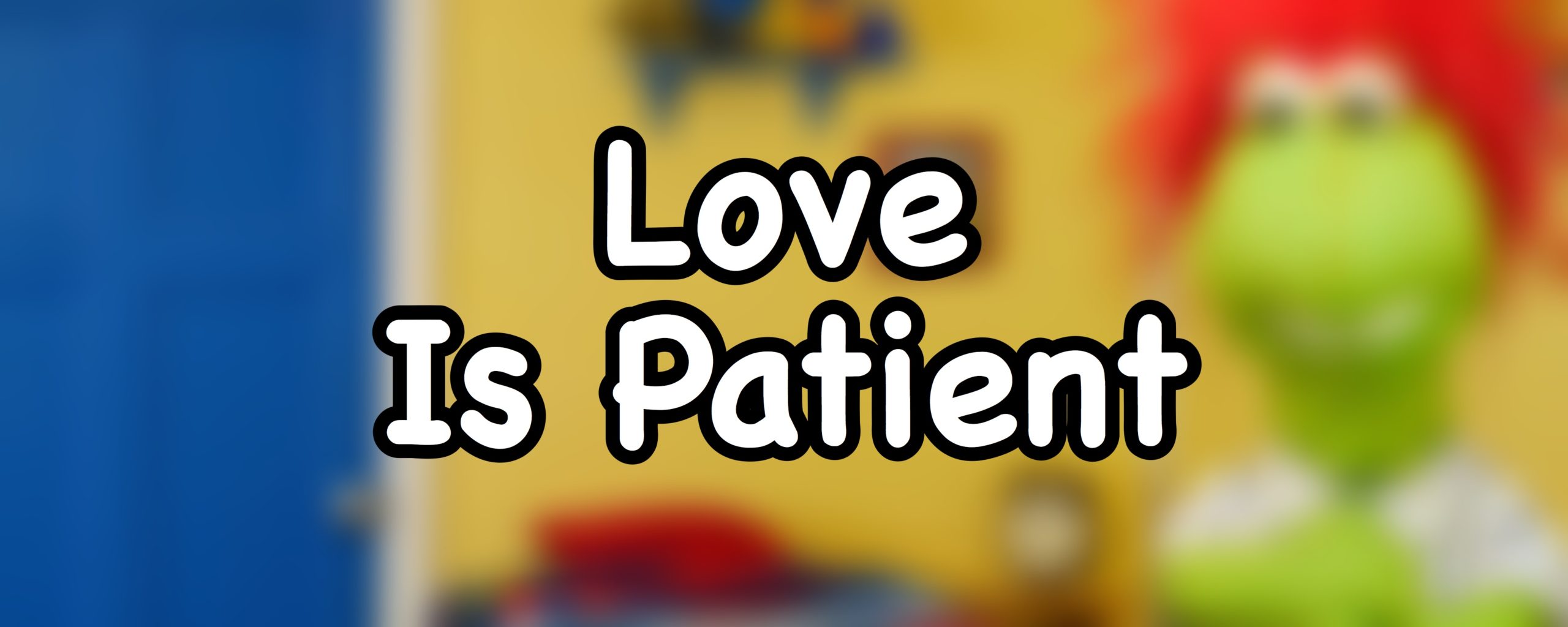 Love is Patient - Bible Meaning of 1 Corinthians 13